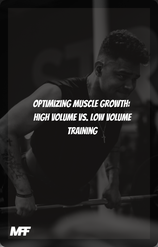 Optimizing Muscle Growth: High Volume vs. Low Volume Training